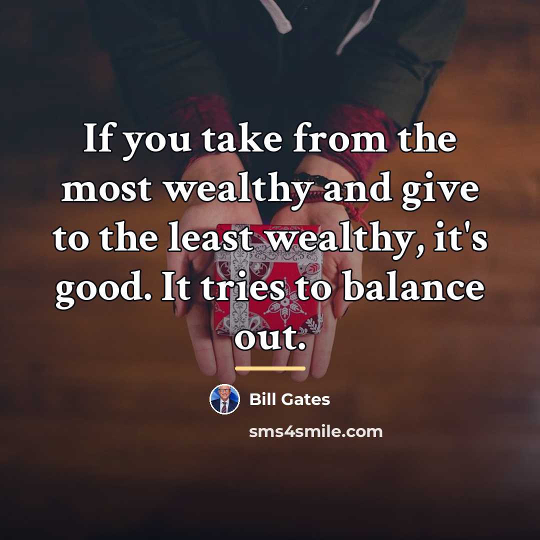 “If you take from the most wealthy and give to…” quote by Bill Gates