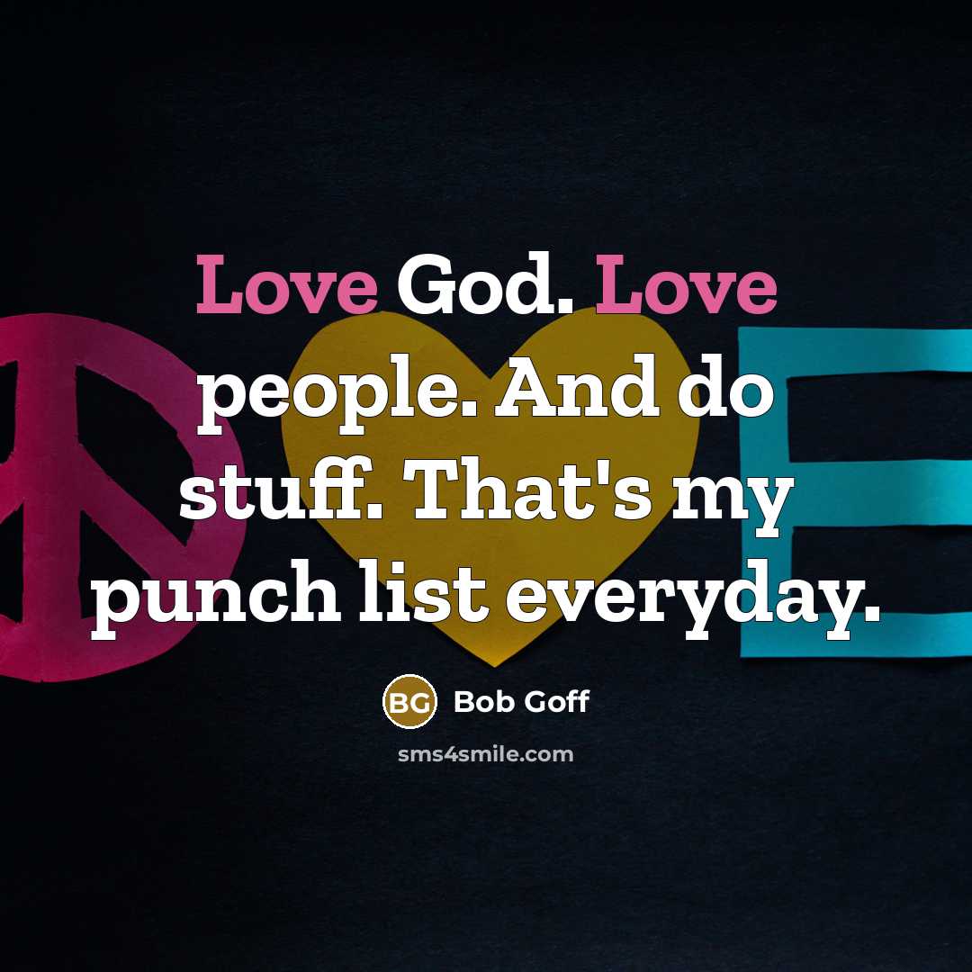 “Love God. Love people. And do stuff. That's my punch…” quote by Bob Goff