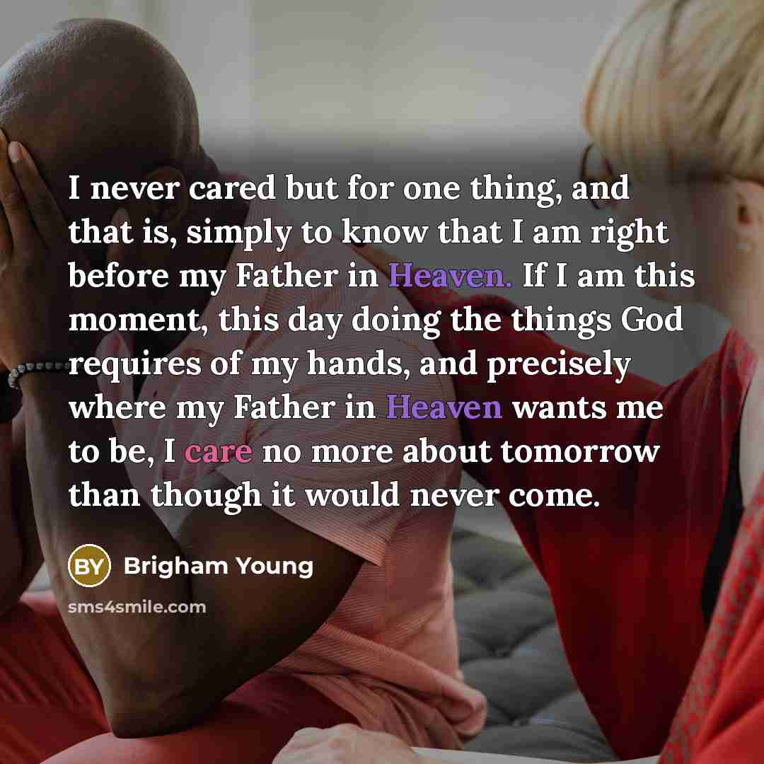 “I never cared but for one thing, and that is,…” quote by Brigham Young