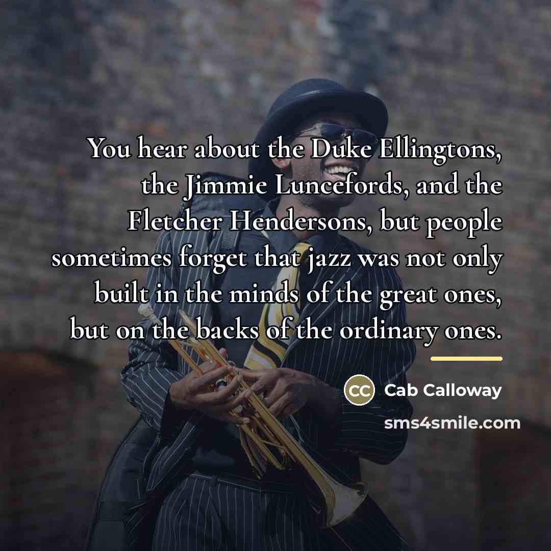 “You hear about the Duke Ellingtons, the Jimmie Luncefords, and…” quote by Cab Calloway