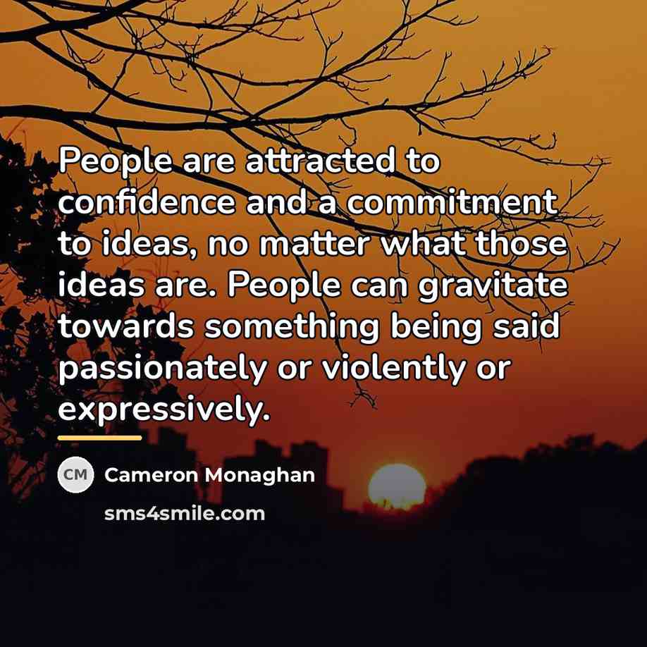 “People are attracted to confidence and a commitment to ideas,…” quote by Cameron Monaghan