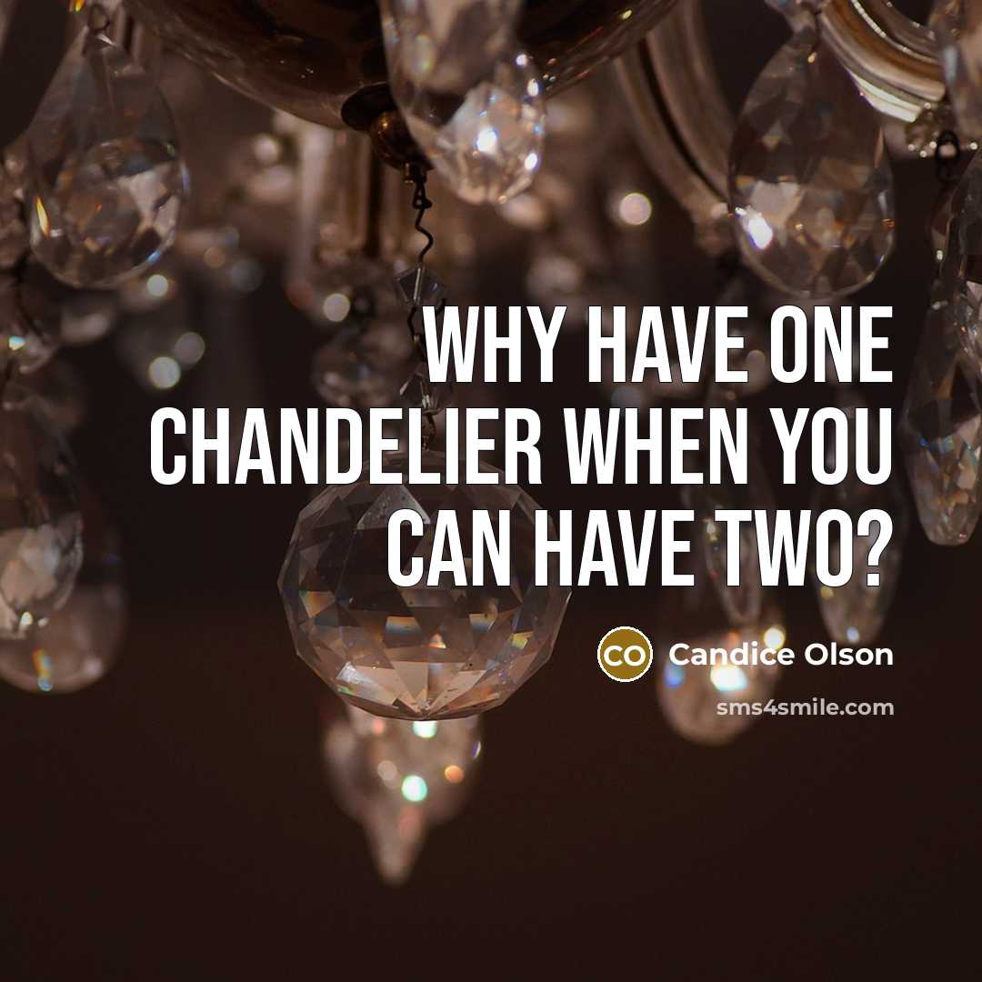 “Why have one chandelier when you can have two?…” quote by Candice Olson