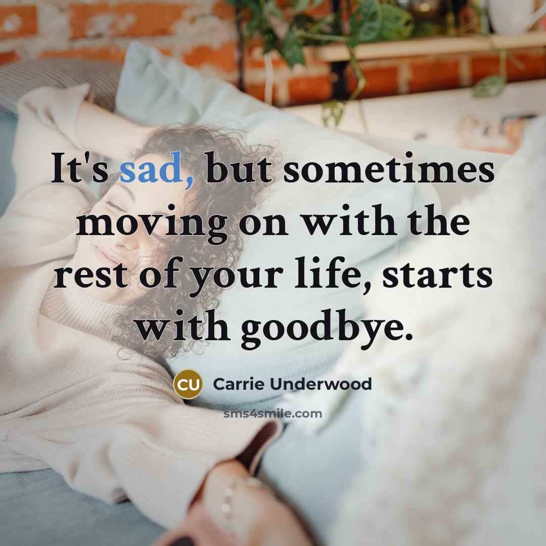 “It's sad, but sometimes moving on with the rest of…” quote by Carrie Underwood