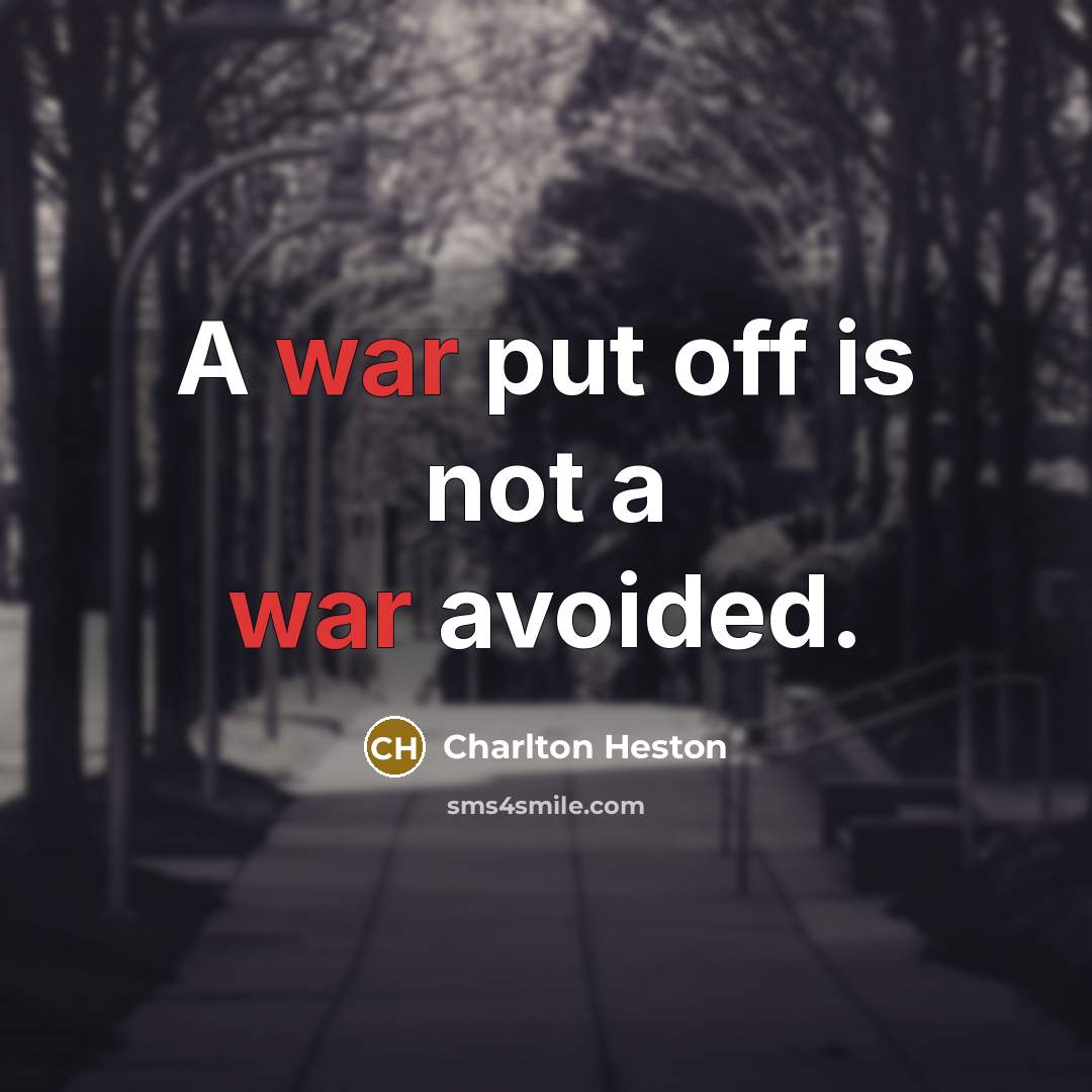 “A war put off is not a war avoided.…” quote by Charlton Heston