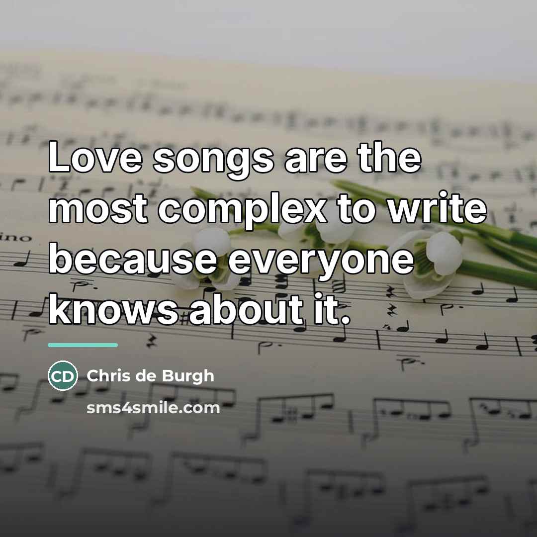 “Love songs are the most complex to write because everyone…” quote by Chris de Burgh
