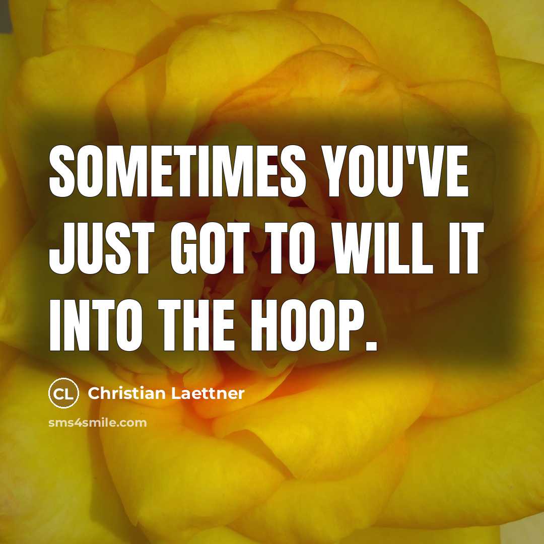 “Sometimes you've just got to will it into the hoop.…” quote by Christian Laettner