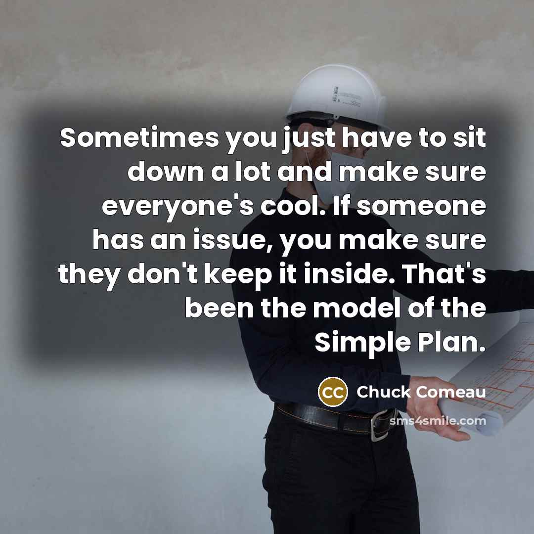 “Sometimes you just have to sit down a lot and…” quote by Chuck Comeau