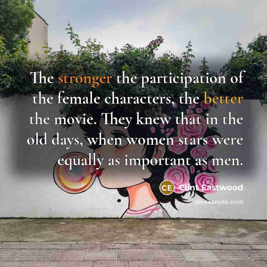 “The stronger the participation of the female characters, the better…” quote by Clint Eastwood