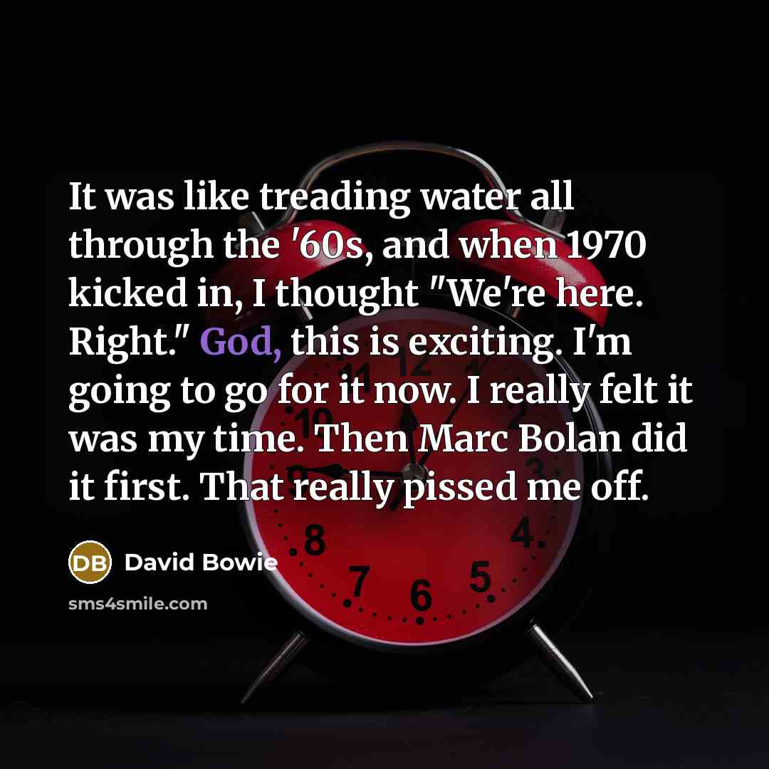 “It was like treading water all through the '60s, and…” quote by David Bowie