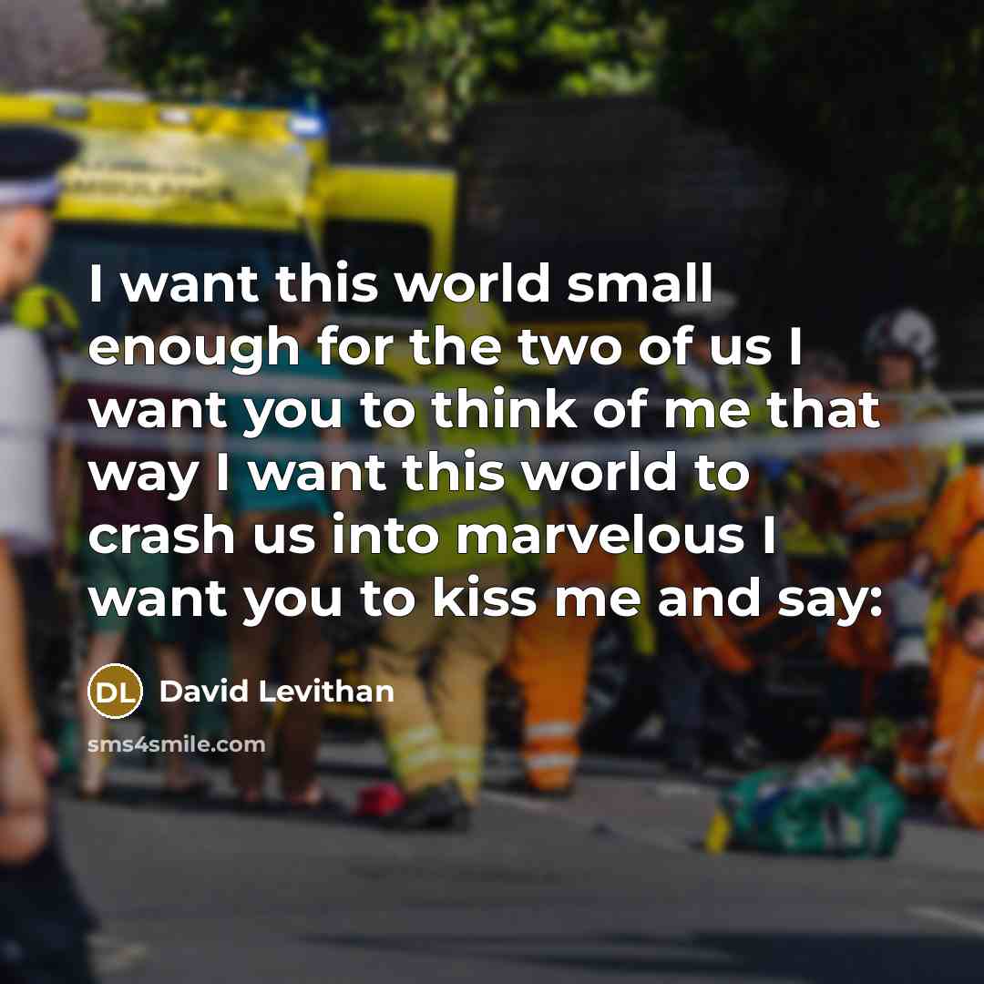 “I want this world small enough for the two of…” quote by David Levithan