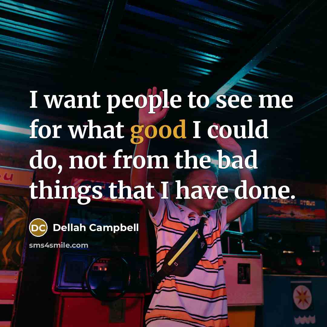 “I want people to see me for what good I…” quote by Dellah Campbell