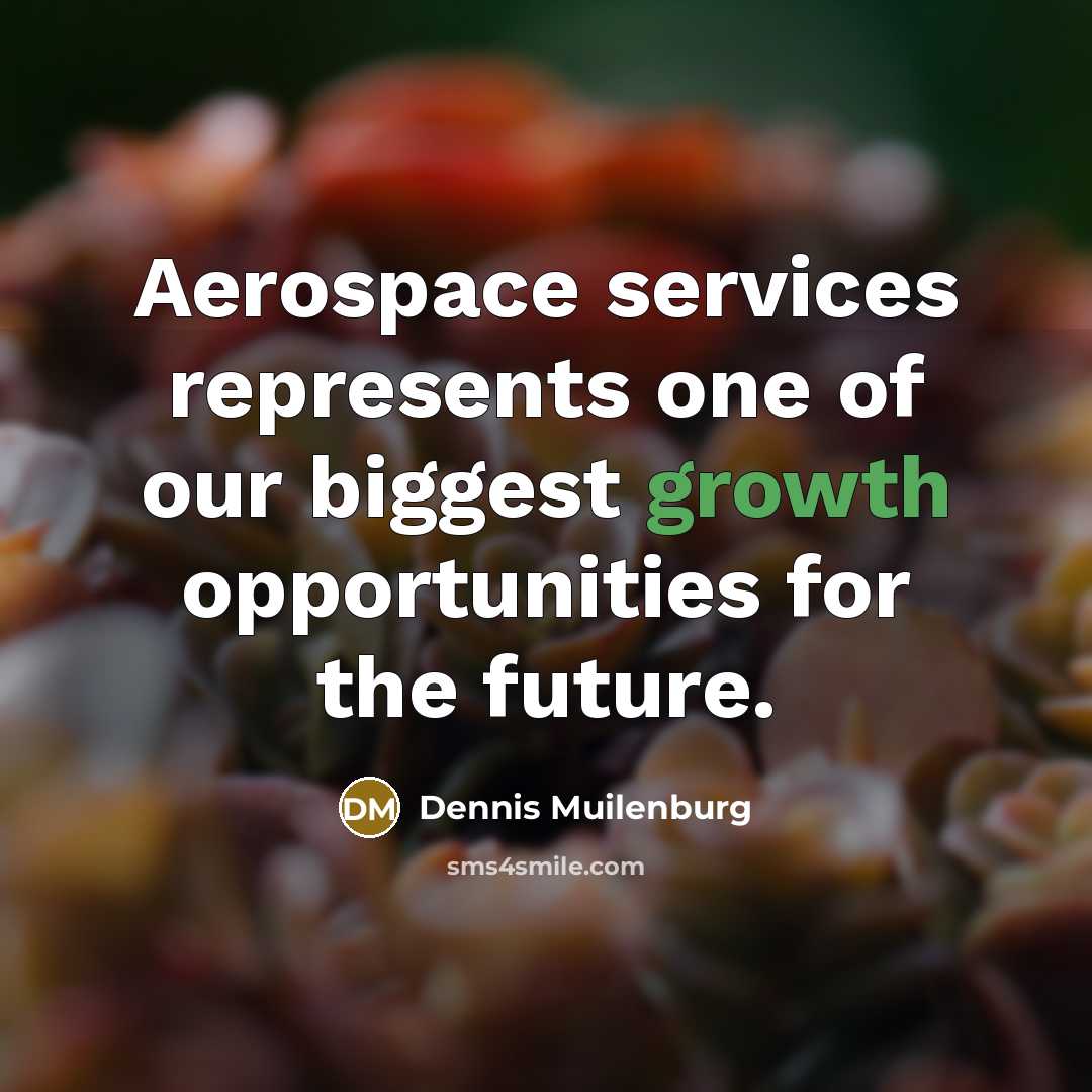 “Aerospace services represents one of our biggest growth opportunities for…” quote by Dennis Muilenburg