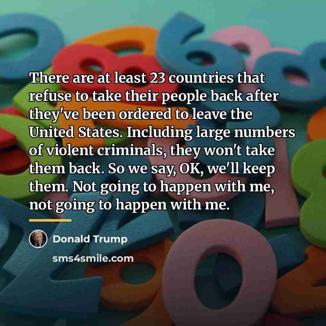 “There are at least 23 countries that refuse to take…” quote by Donald Trump
