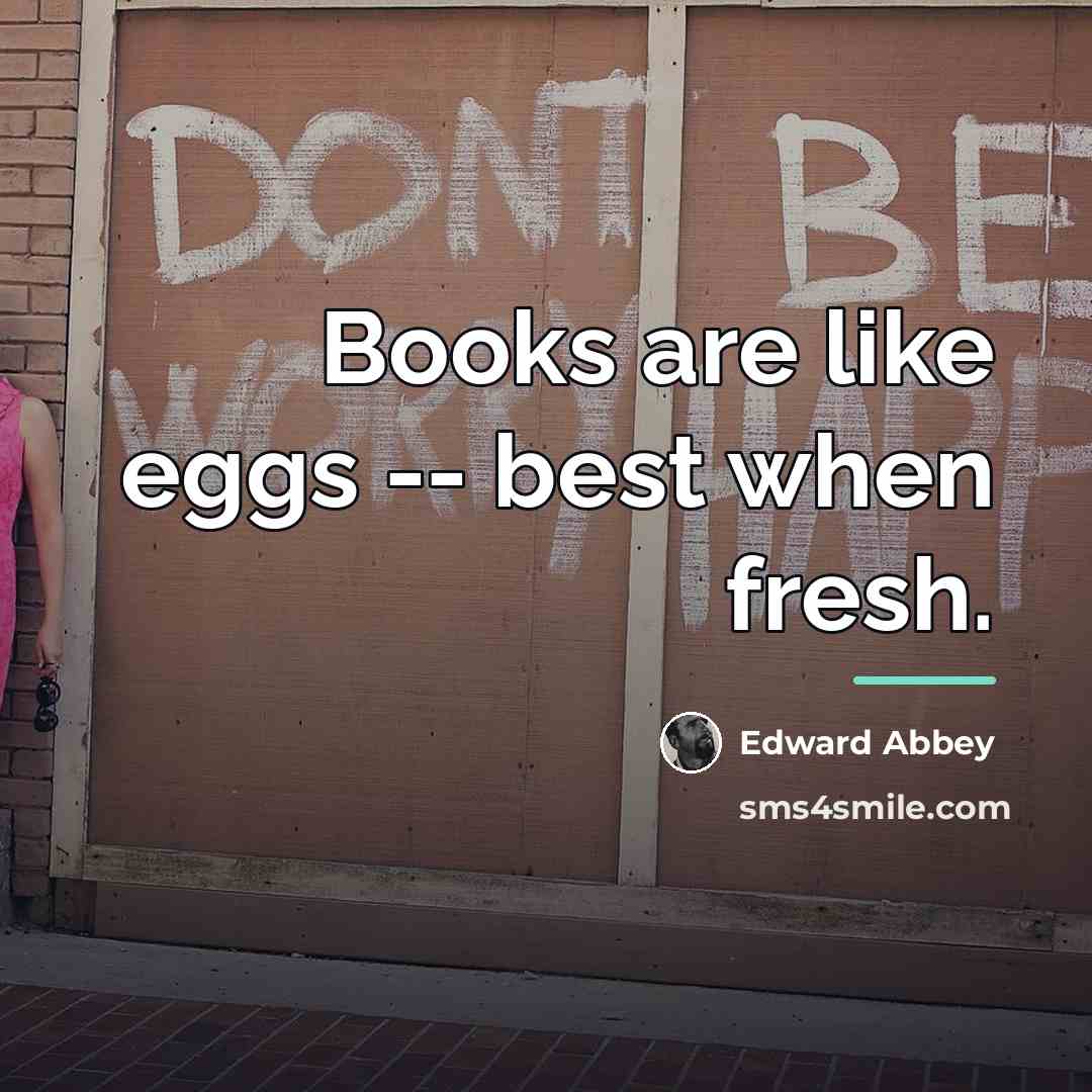 “Books are like eggs -- best when fresh.…” quote by Edward Abbey