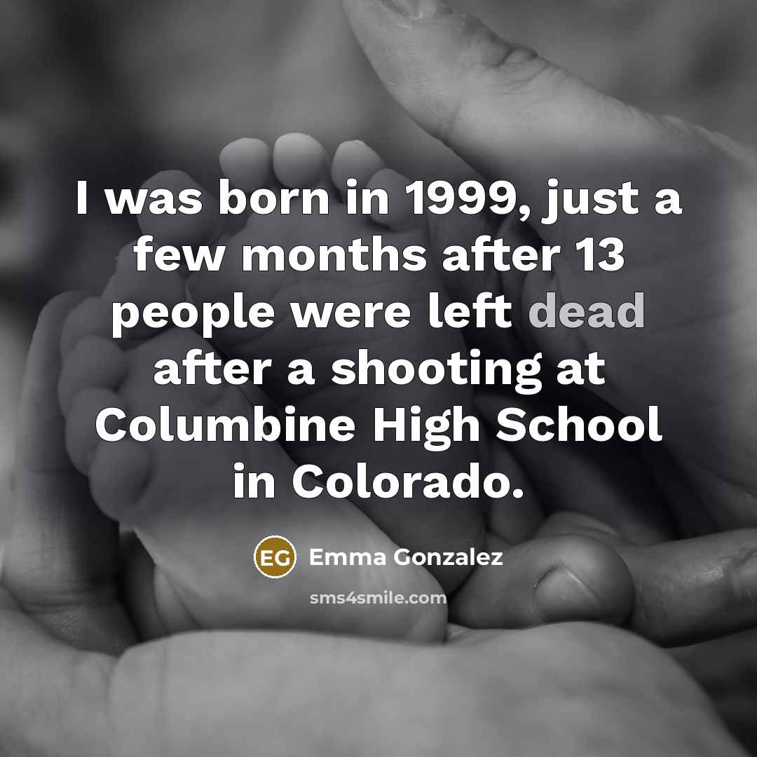 “I was born in 1999, just a few months after…” quote by Emma Gonzalez