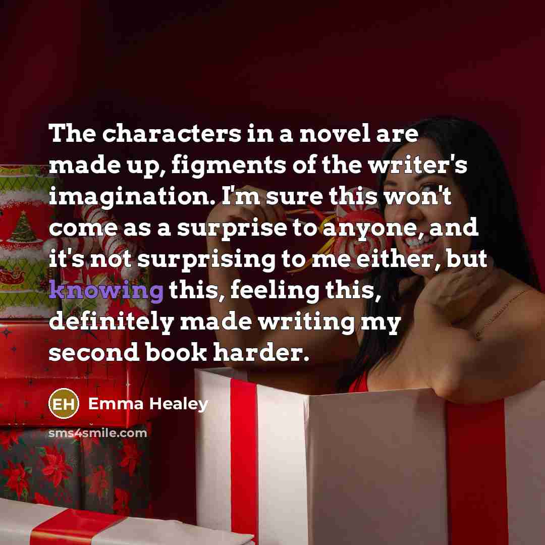 “The characters in a novel are made up, figments of…” quote by Emma Healey