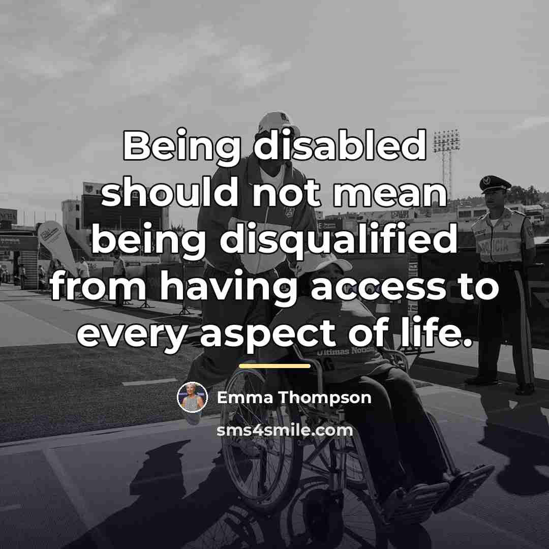 “Being disabled should not mean being disqualified from having access…” quote by Emma Thompson
