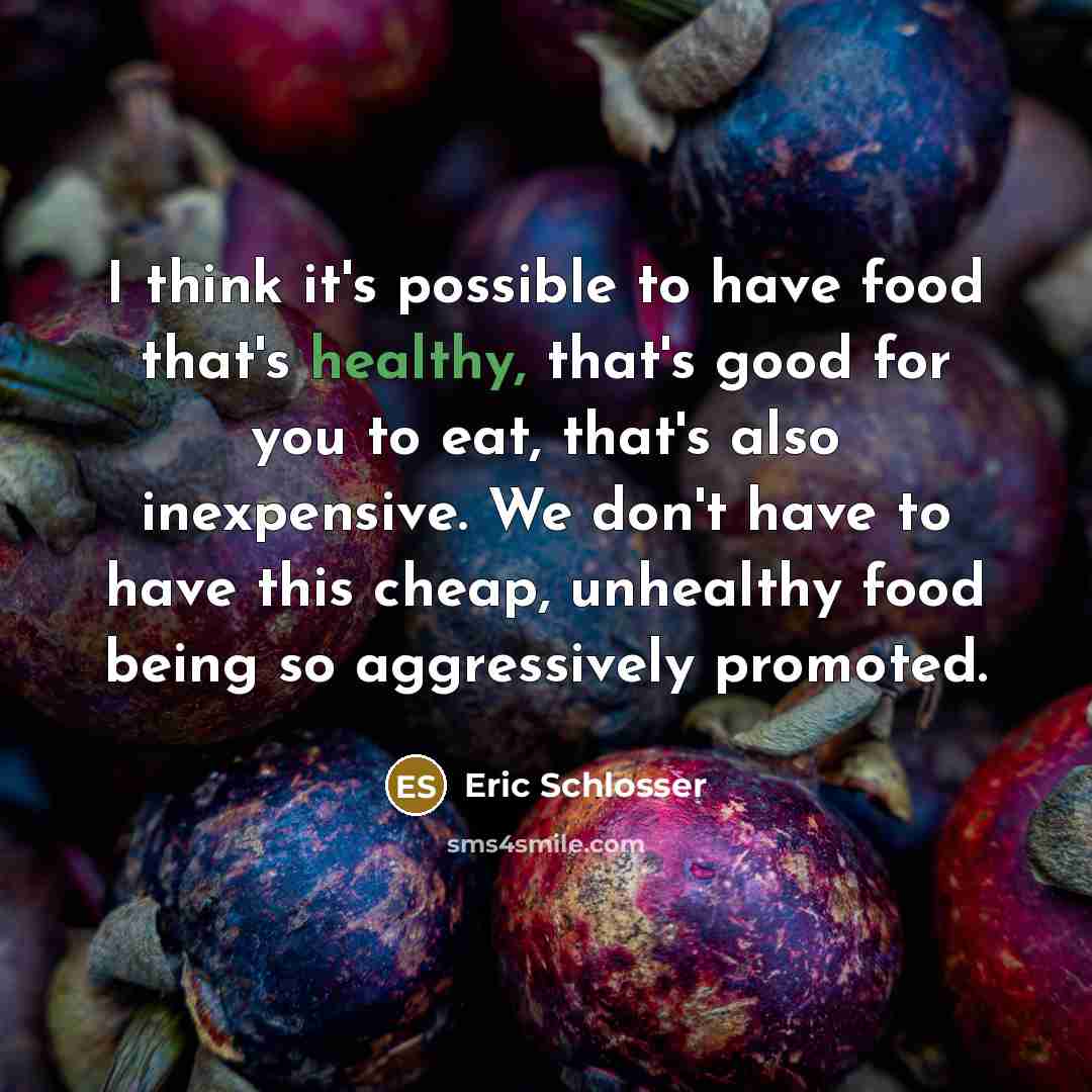 “I think it's possible to have food that's healthy, that's…” quote by Eric Schlosser