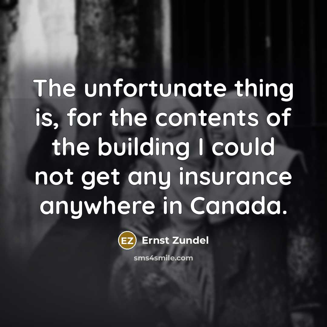 “The unfortunate thing is, for the contents of the building…” quote by Ernst Zundel