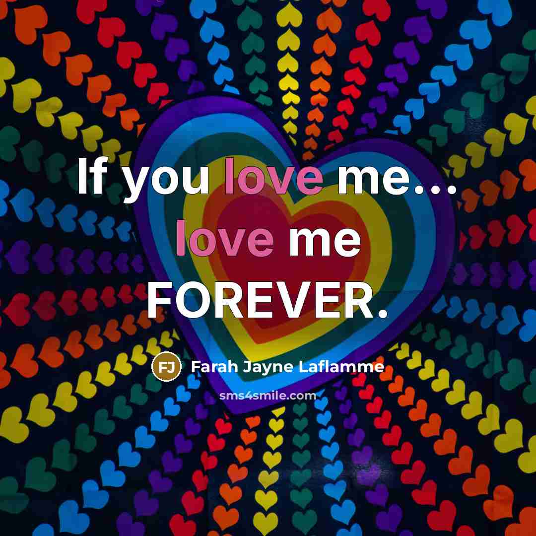“If you love me.... love me FOREVER.…” quote by Farah Jayne Laflamme