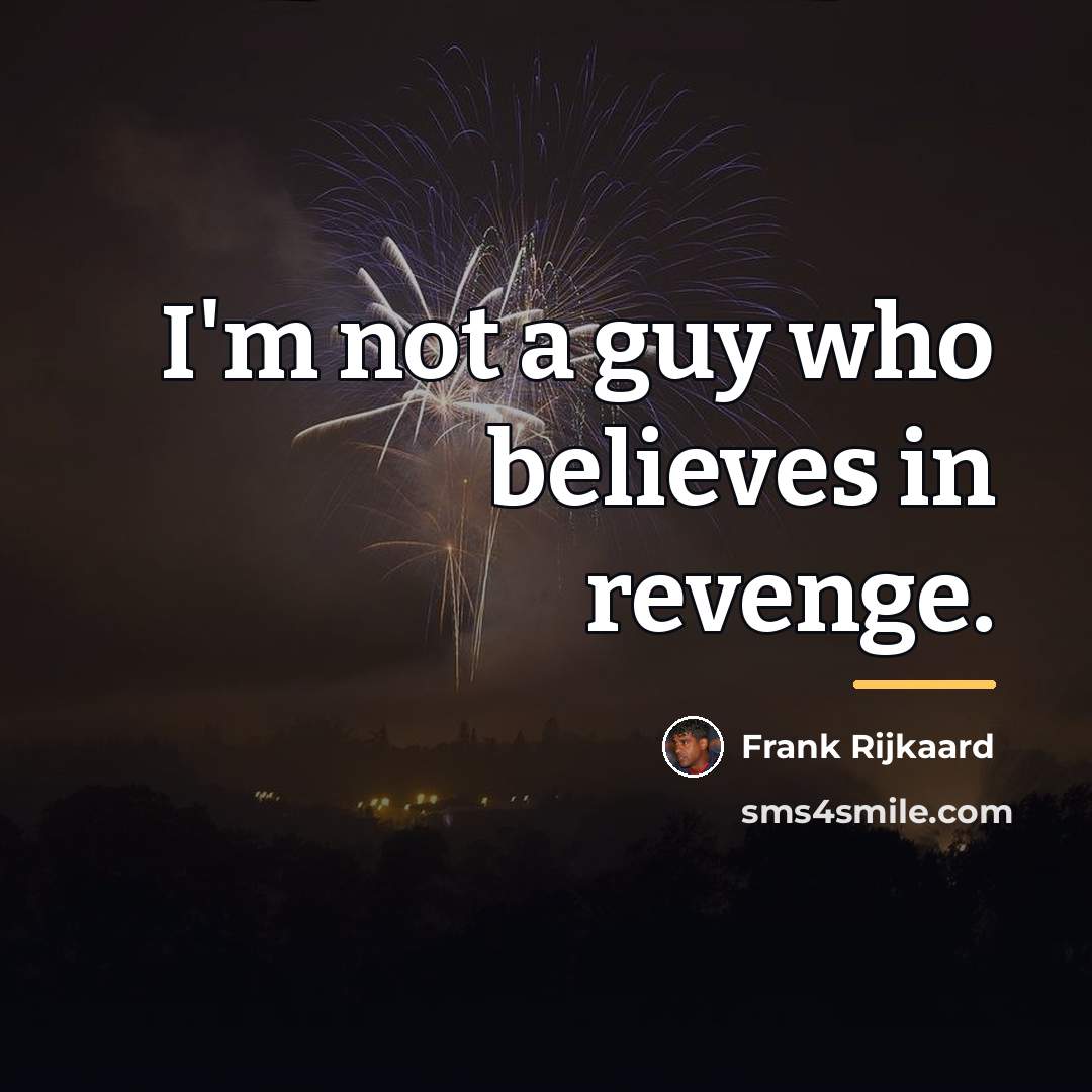 “I'm not a guy who believes in revenge.…” quote by Frank Rijkaard