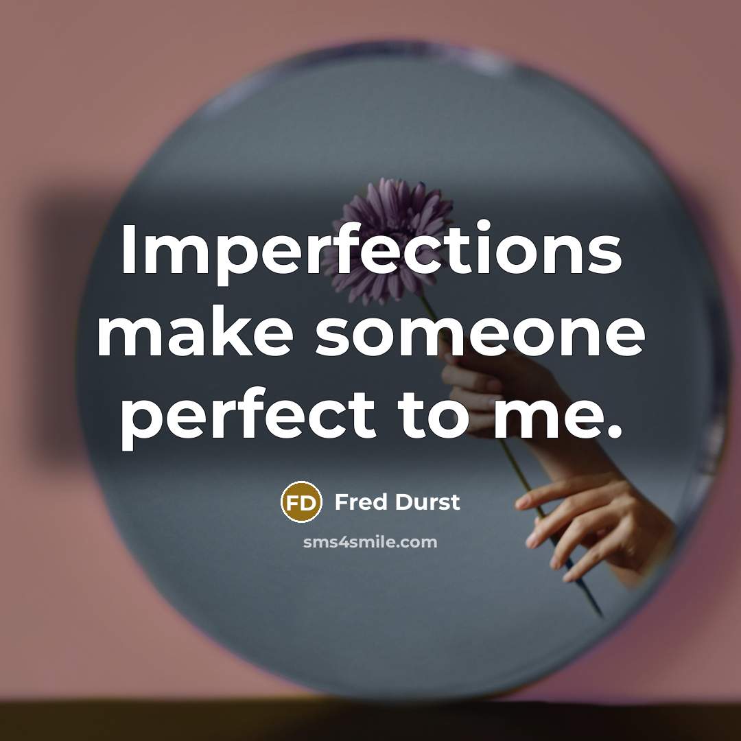 “Imperfections make someone perfect to me.…” quote by Fred Durst