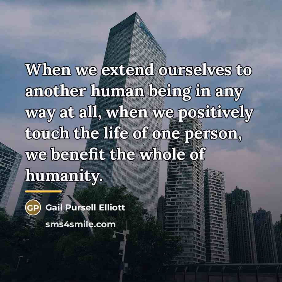 “When we extend ourselves to another human being in any…” quote by Gail Pursell Elliott
