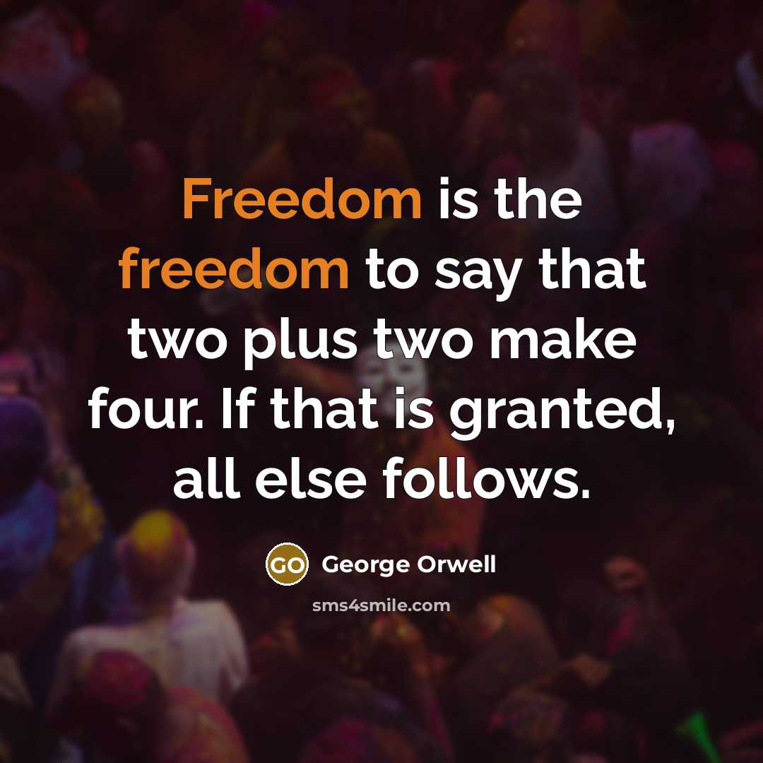 “Freedom is the freedom to say that two plus two…” quote by George Orwell