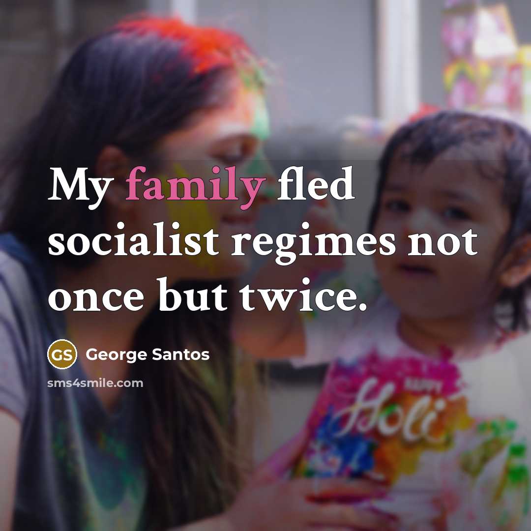 “My family fled socialist regimes not once but twice.…” quote by George Santos