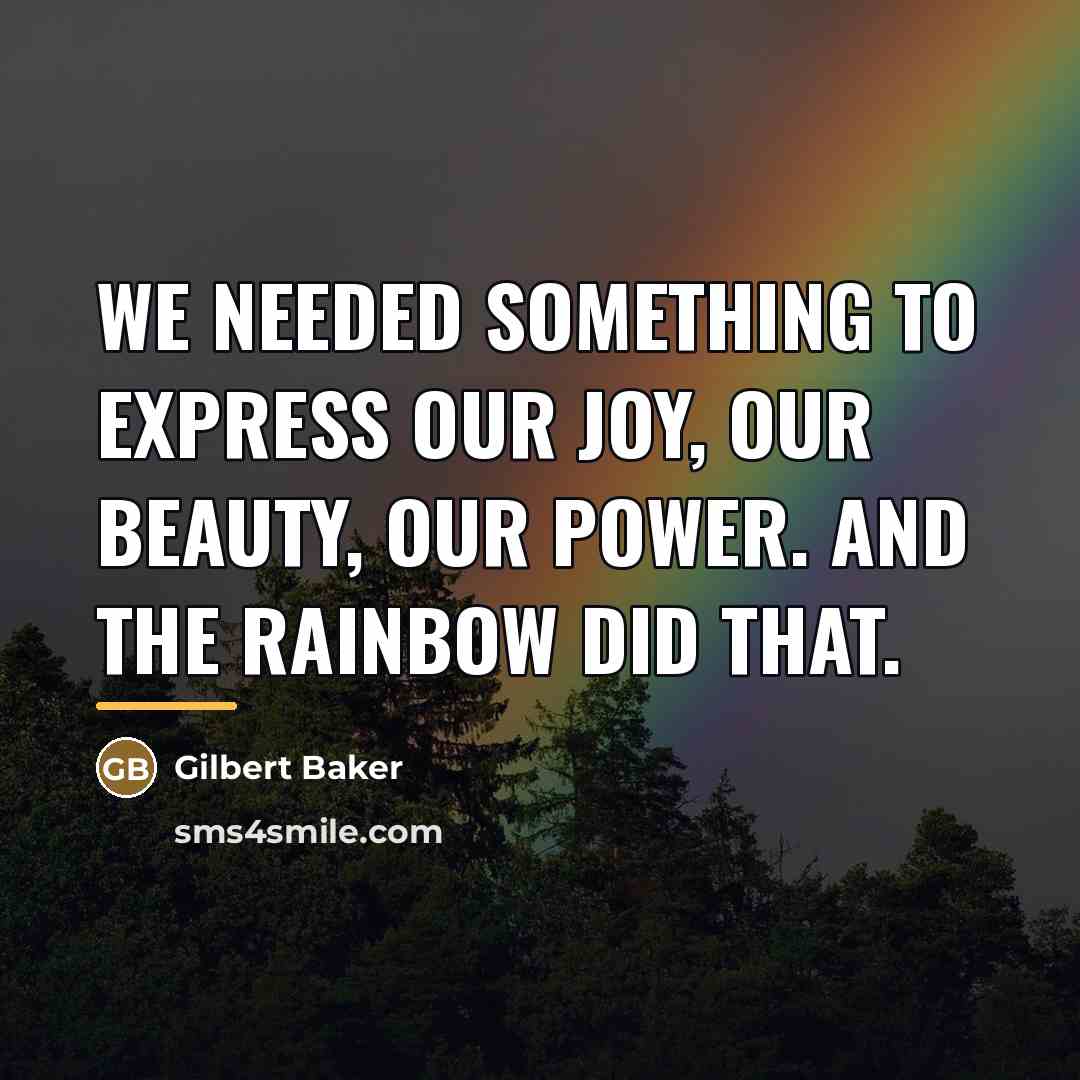 “We needed something to express our joy, our beauty, our…” quote by Gilbert Baker
