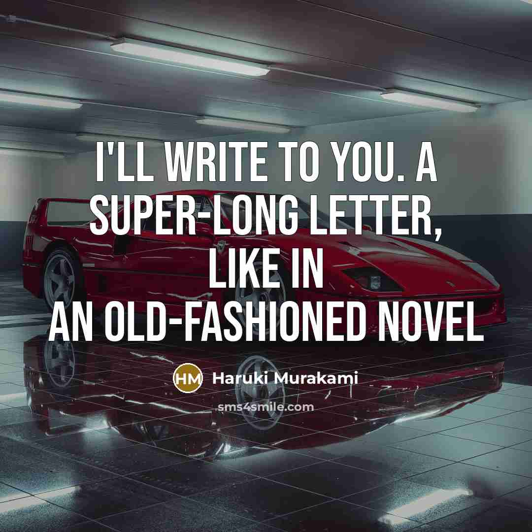 “I'll write to you. A super-long letter, like in an…” quote by Haruki Murakami