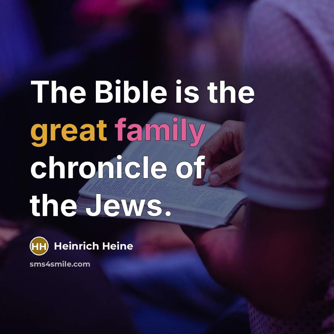 “The Bible is the great family chronicle of the Jews.…” quote by Heinrich Heine