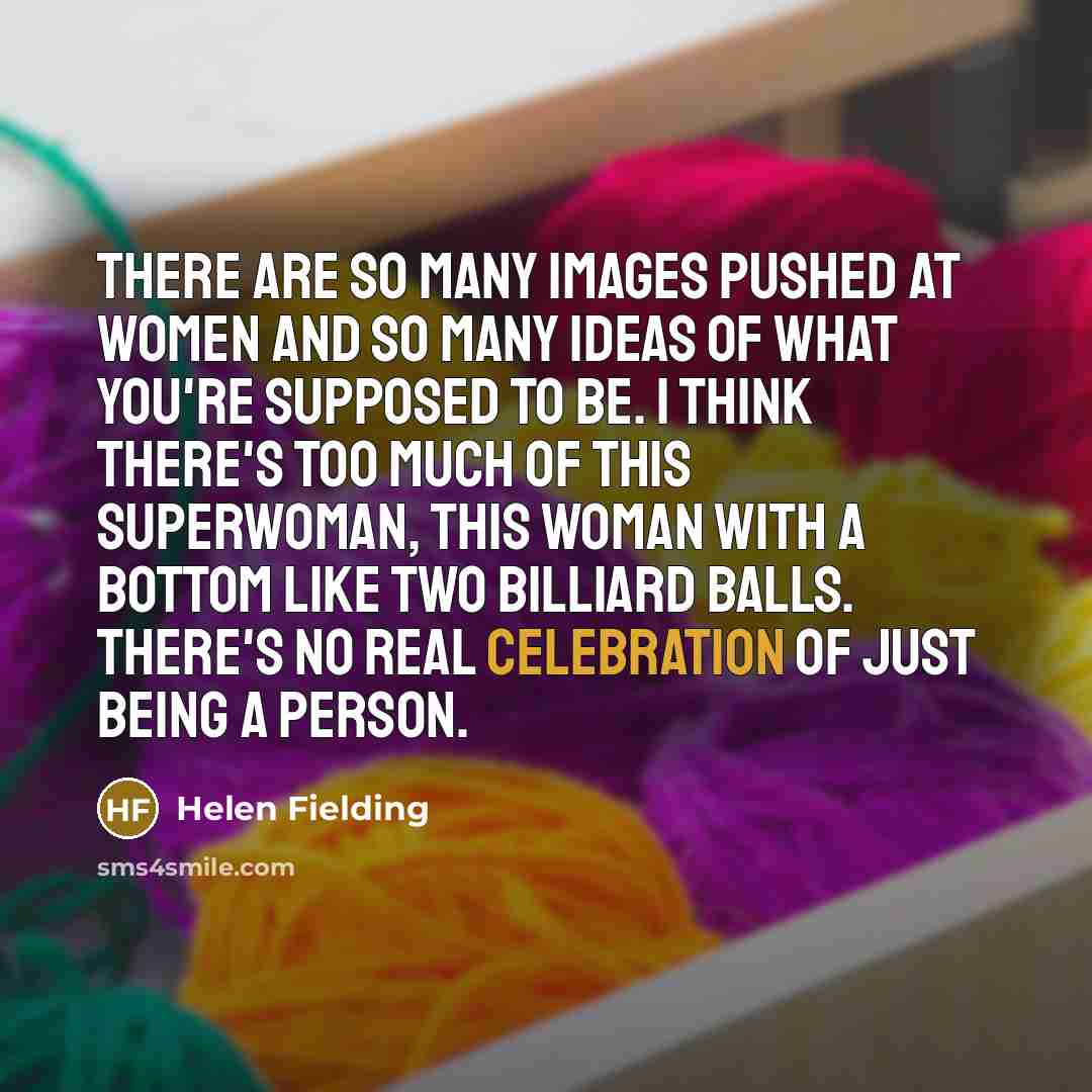 “There are so many images pushed at women and so…” quote by Helen Fielding