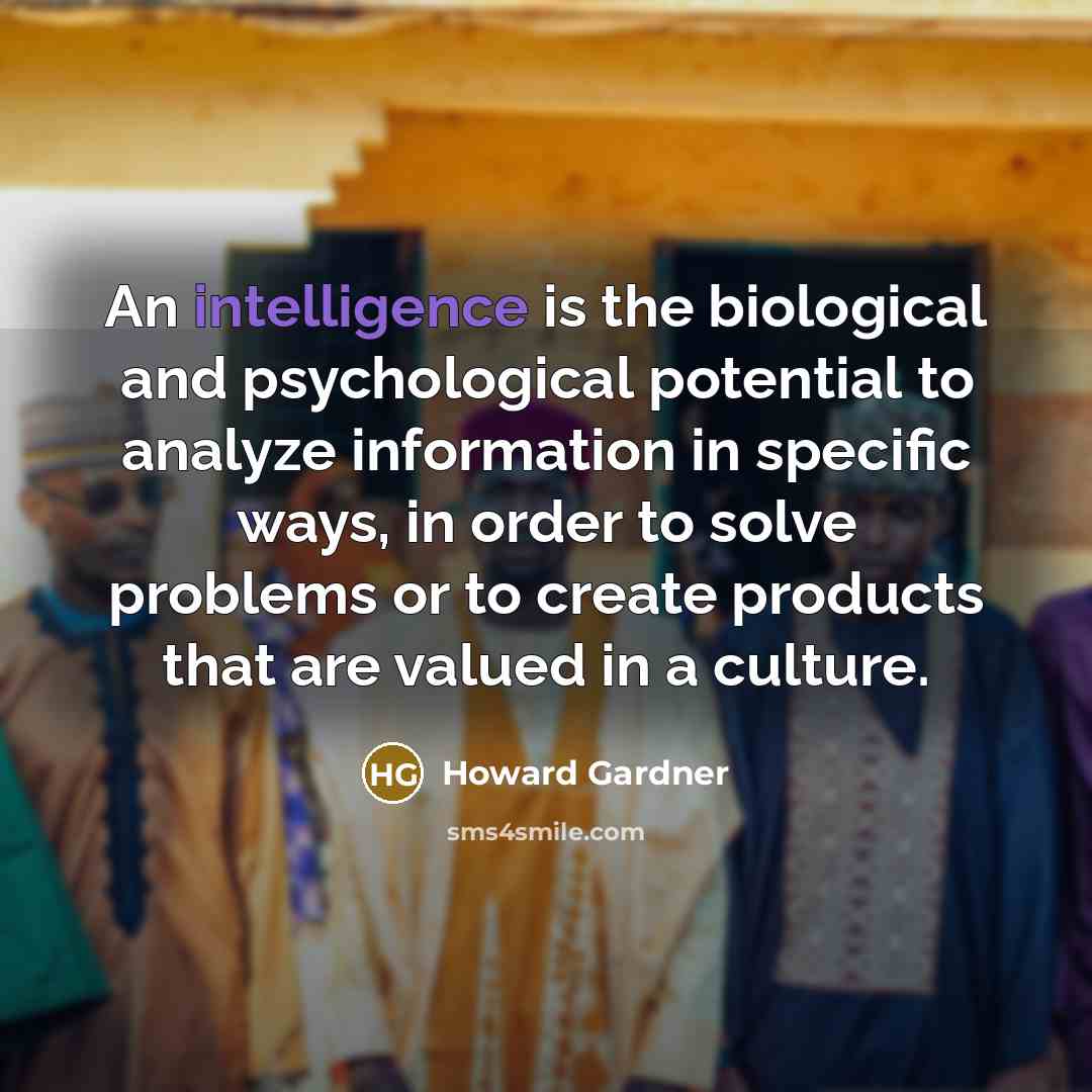 “An intelligence is the biological and psychological potential to analyze…” quote by Howard Gardner