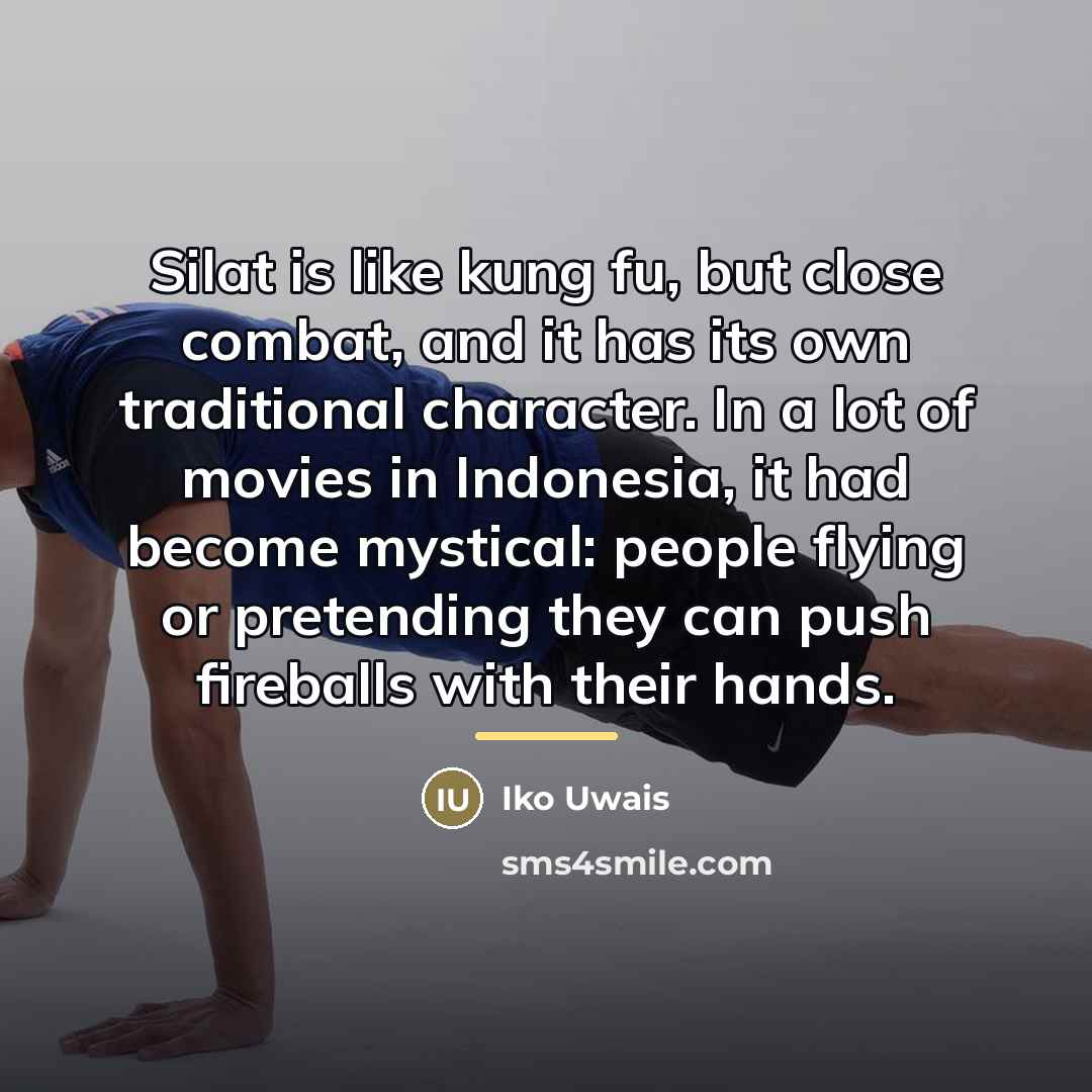 “Silat is like kung fu, but close combat, and it…” quote by Iko Uwais