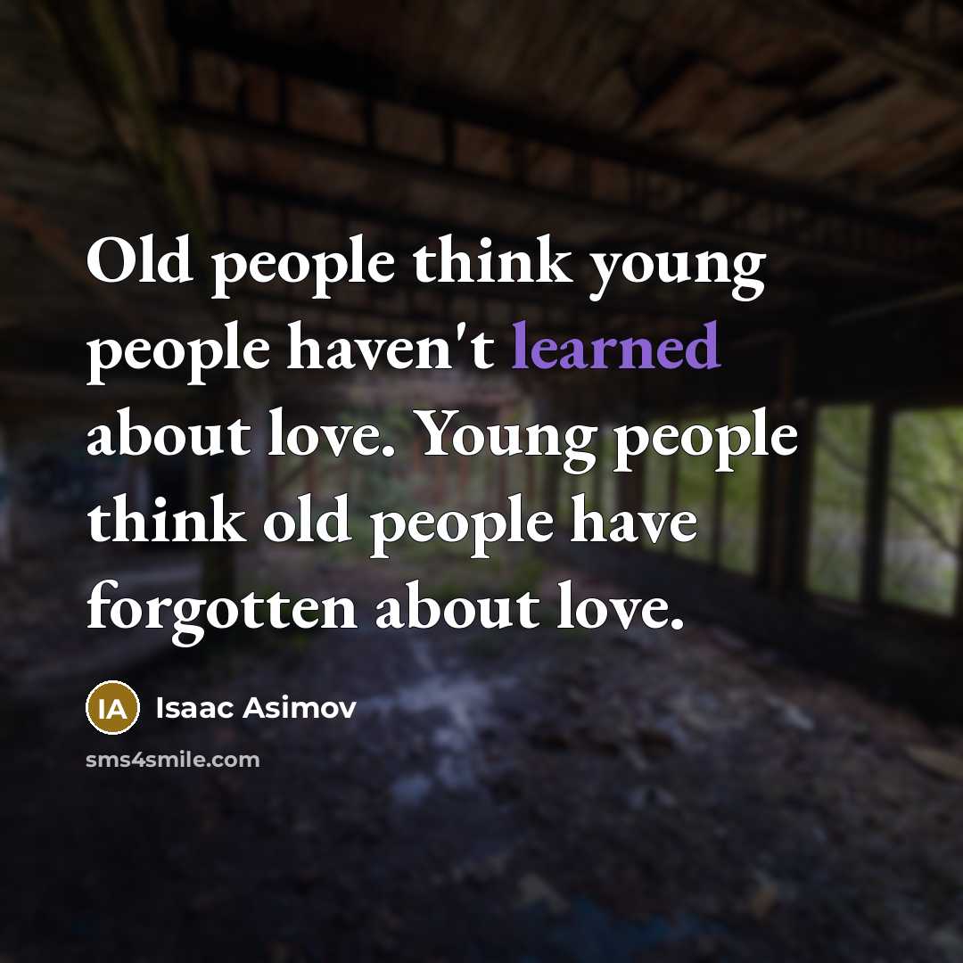 “Old people think young people haven't learned about love. Young…” quote by Isaac Asimov