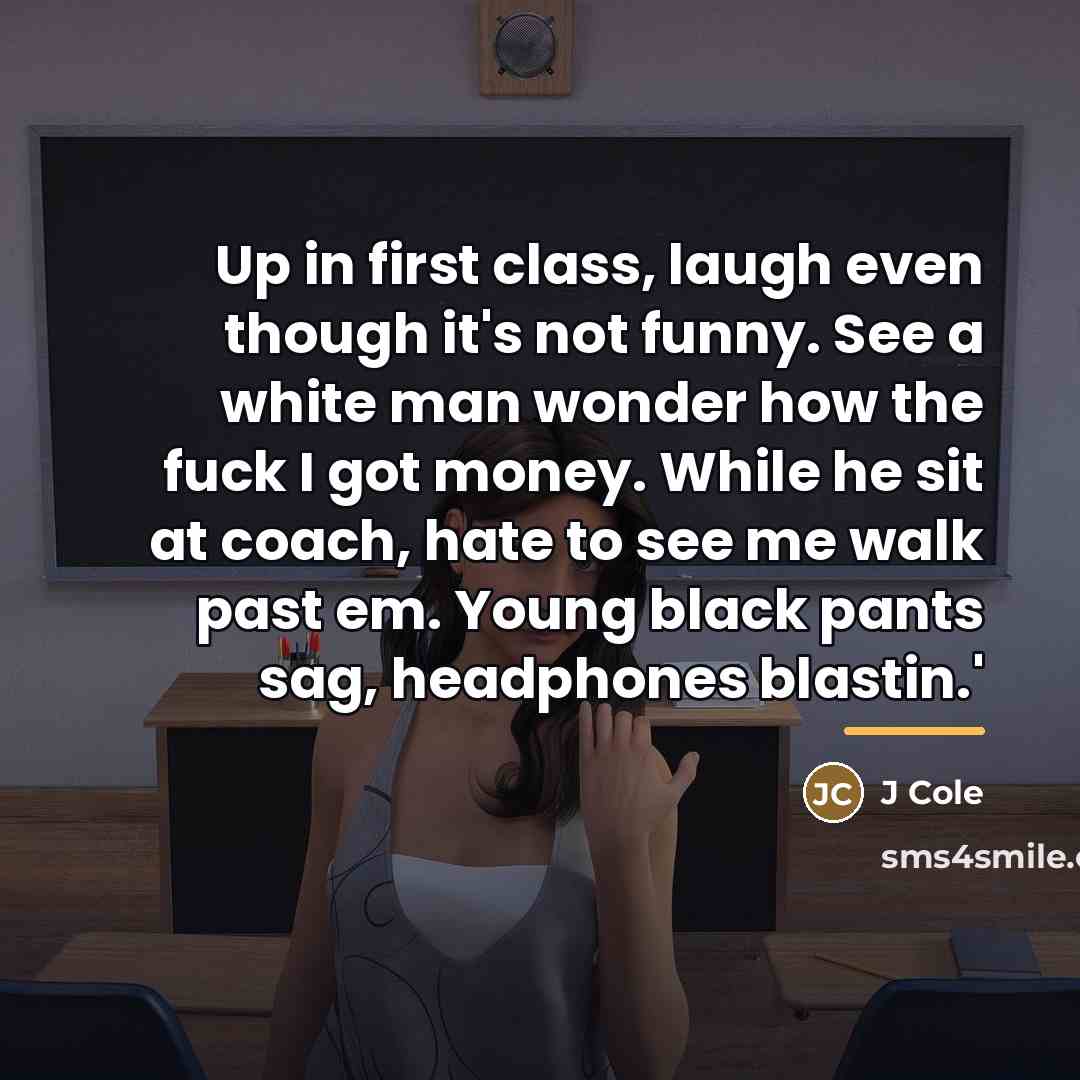 “Up in first class, laugh even though it's not funny.…” quote by J Cole