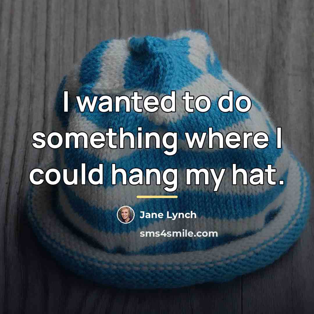 “I wanted to do something where I could hang my…” quote by Jane Lynch