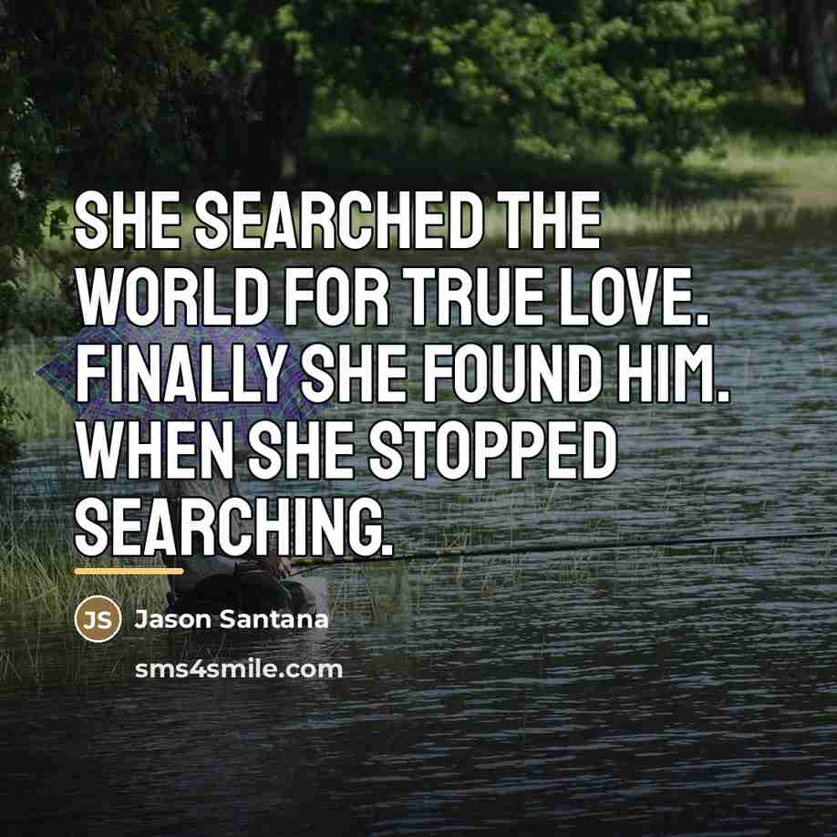 “She searched the world for true love. Finally she found…” quote by Jason Santana