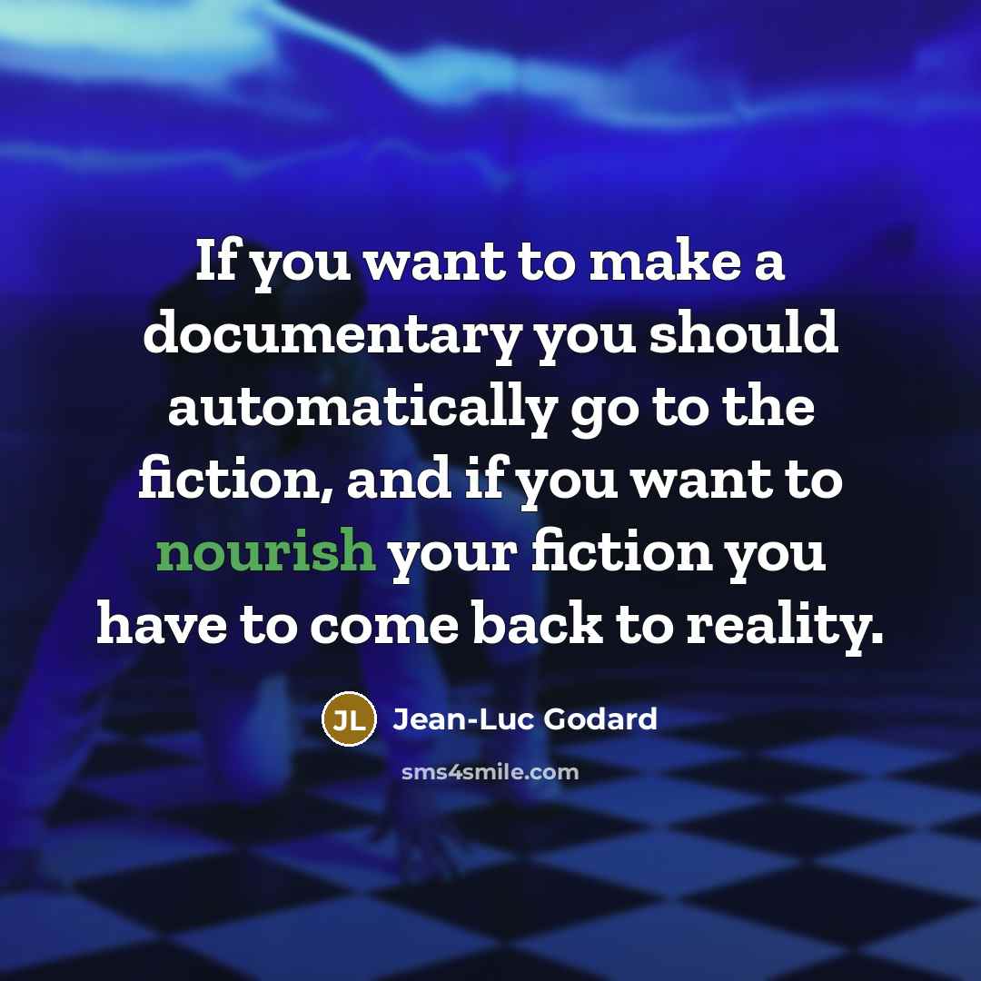 “If you want to make a documentary you should automatically…” quote by Jean-Luc Godard