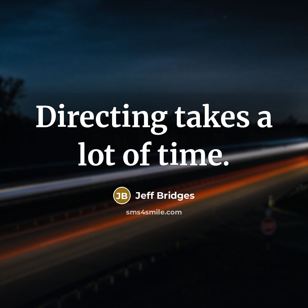 “Directing takes a lot of time.…” quote by Jeff Bridges