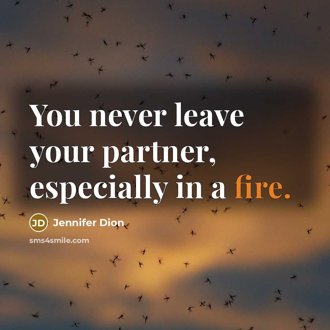“You never leave your partner, especially in a fire.…” quote by Jennifer Dion