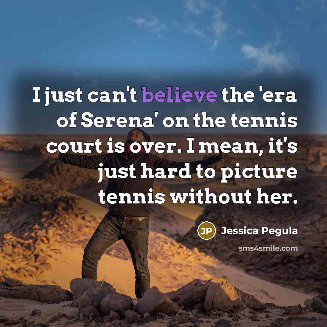 “I just can't believe the 'era of Serena' on the…” quote by Jessica Pegula
