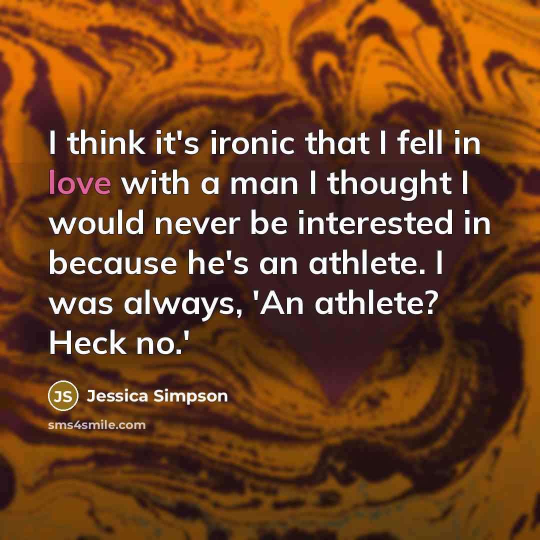 “I think it's ironic that I fell in love with…” quote by Jessica Simpson