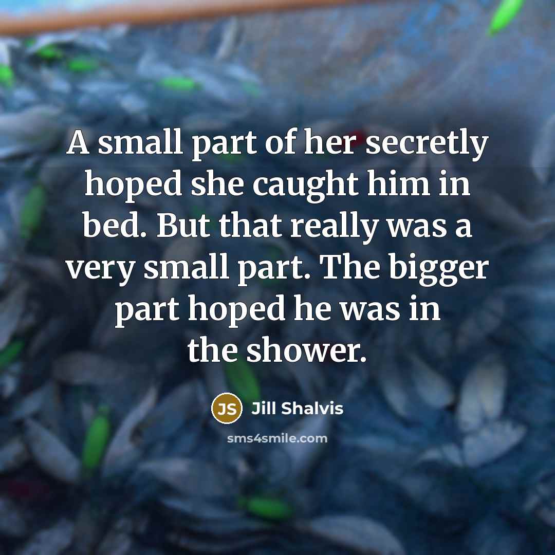 “A small part of her secretly hoped she caught him…” quote by Jill Shalvis