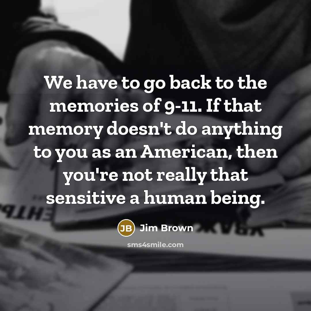 “We have to go back to the memories of 9-11.…” quote by Jim Brown