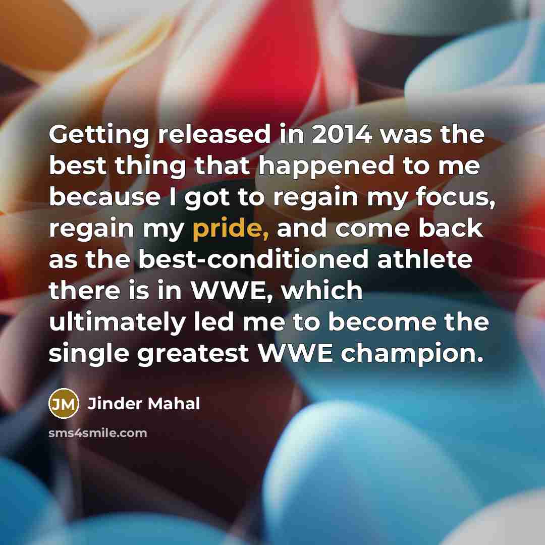 “Getting released in 2014 was the best thing that happened…” quote by Jinder Mahal