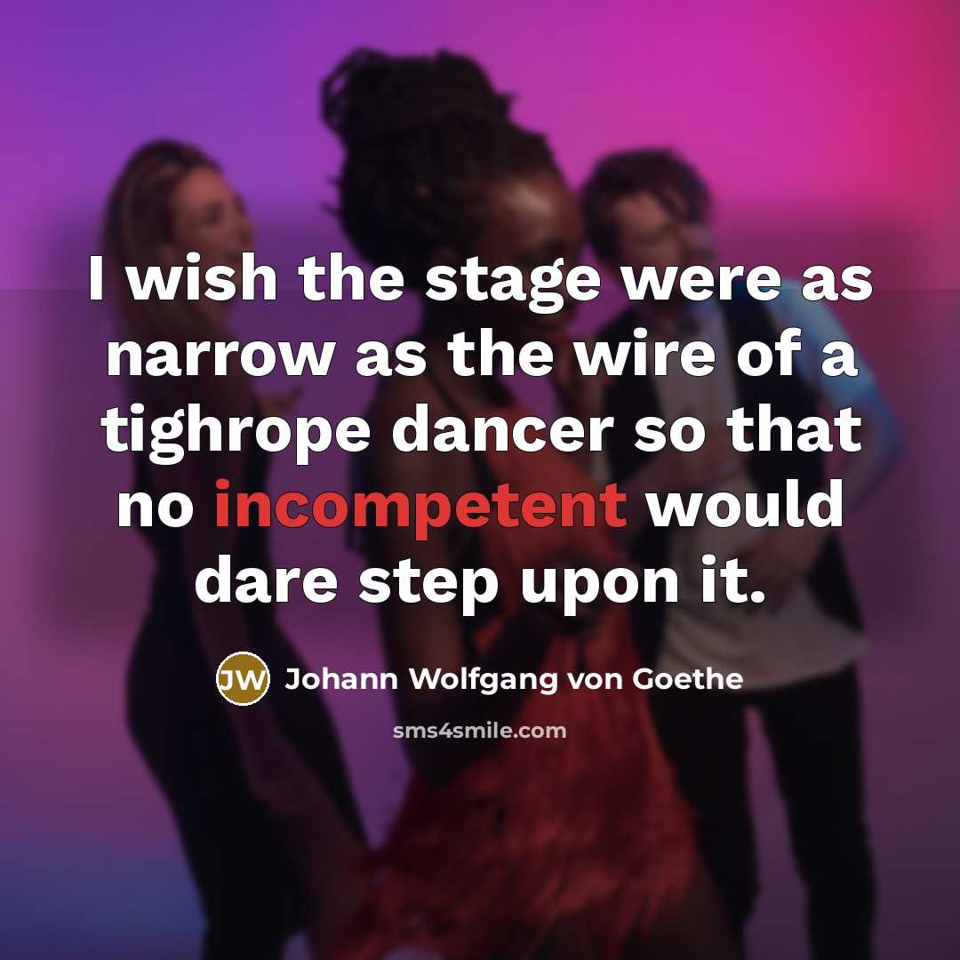 “I wish the stage were as narrow as the wire…” quote by Johann Wolfgang von Goethe