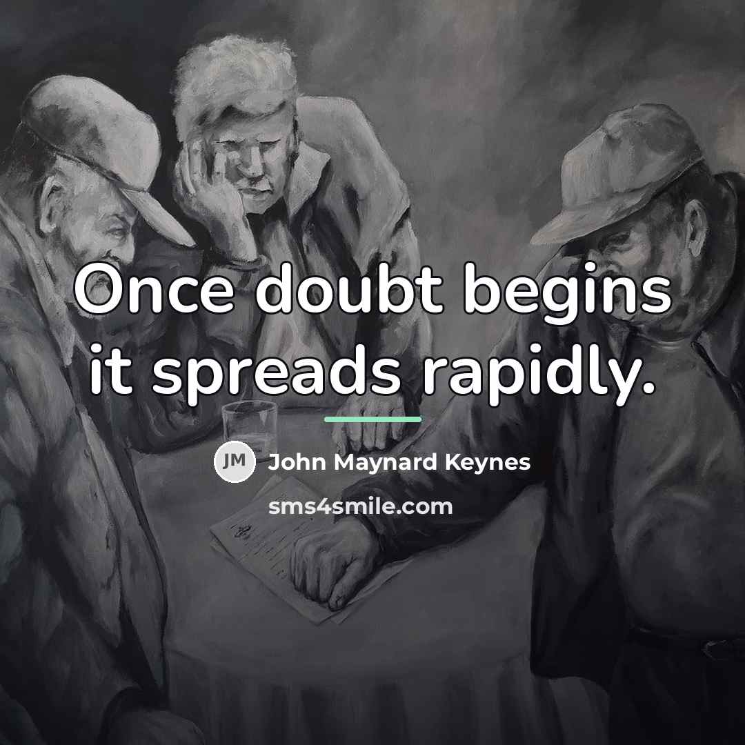 “Once doubt begins it spreads rapidly.…” quote by John Maynard Keynes