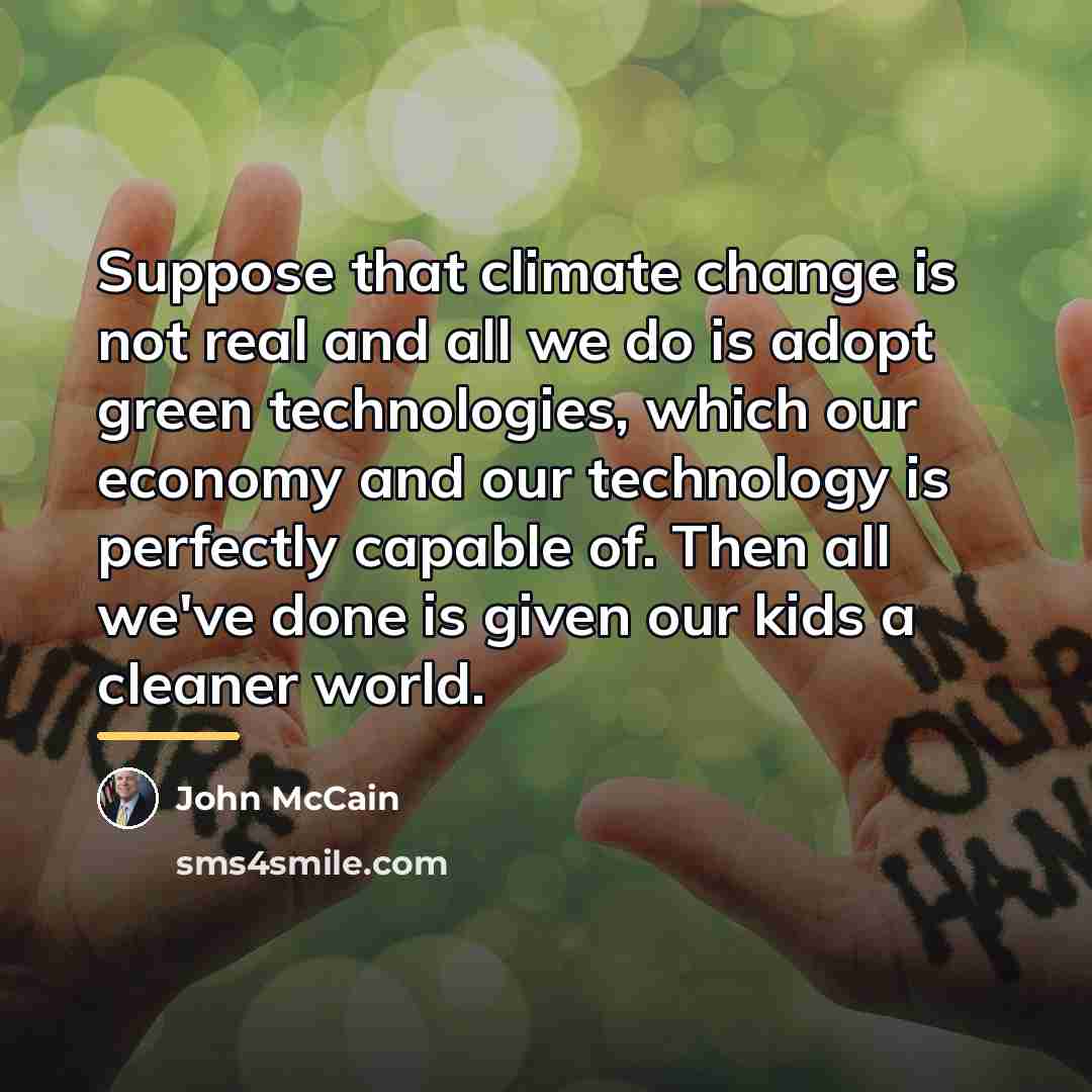 “Suppose that climate change is not real and all we…” quote by John McCain
